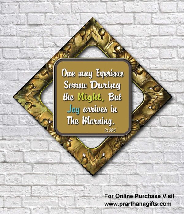 one may Experience sorrow During the Night, But Joy arrives in The Morning. Psalms 30:5