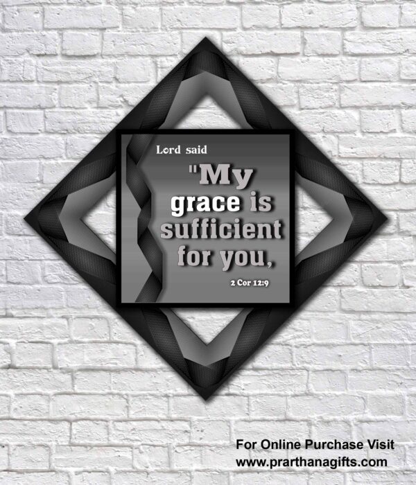 "My grace is sufficient for you,   2 Corinthians 12:9