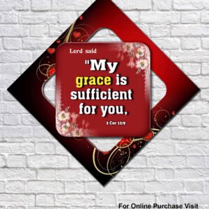 My grace is sufficient for you,   2 Corinthians 12:9