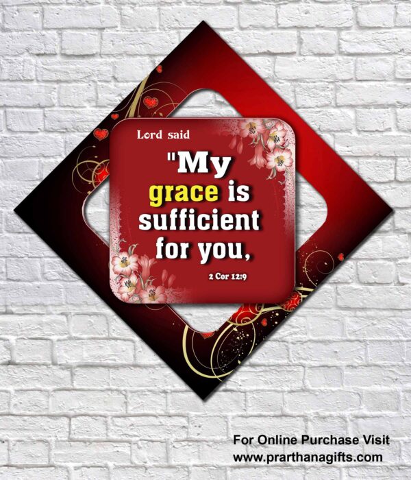 My grace is sufficient for you,   2 Corinthians 12:9