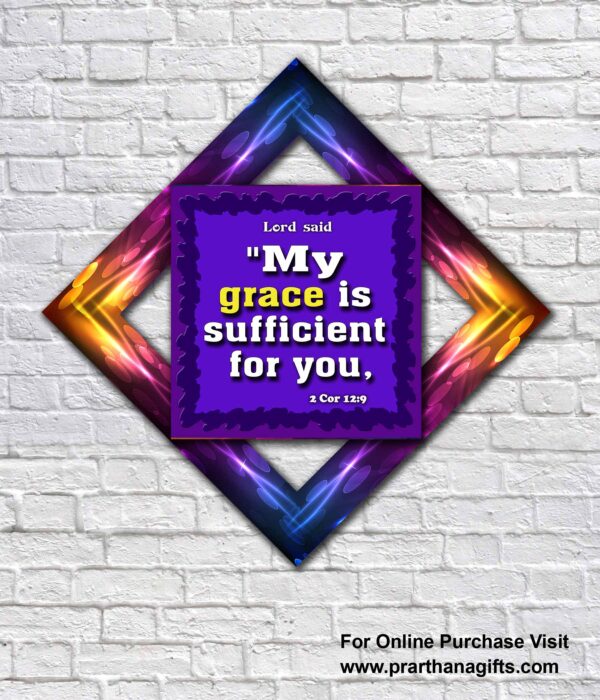 My grace is sufficient for you,   2 Corinthians 12:9