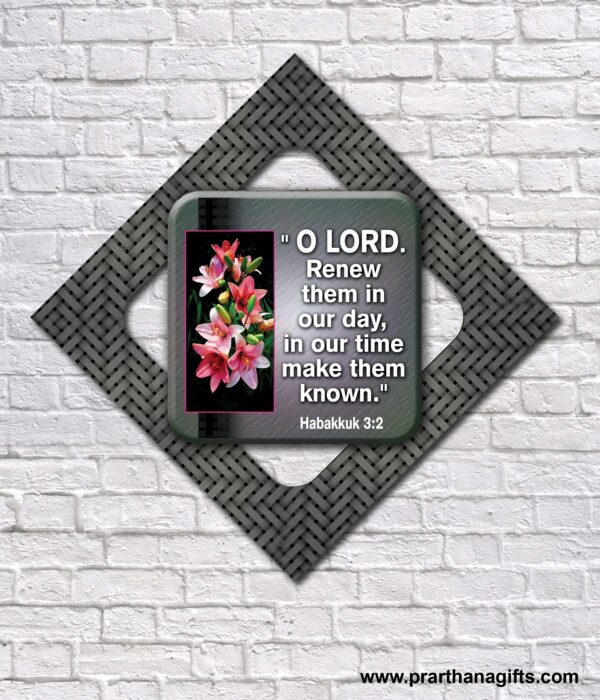 O LORD Renew them in our day in our time make them known. Habakkuk 3:2