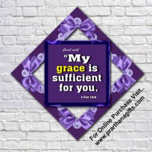 My grace is sufficient for you,   2 Corinthians 12:9