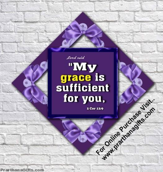 My grace is sufficient for you,   2 Corinthians 12:9