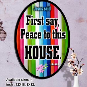 Ref : first say, ‘Peace to this house.’ Luke 10:5