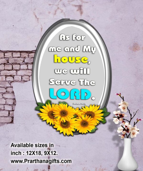 Ref : me and my house, we will serve the Lord." Joshua 24:15