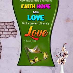 Ref : now these three remain: faith, hope and love. But the greatest of these is love. 1 Corinthians 13:13