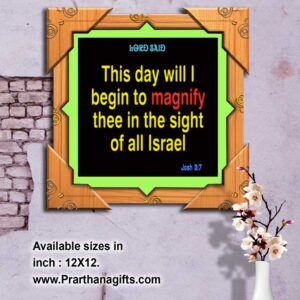 Ref :  This day will I begin to magnify thee in the sight of all Israel, Joshua 3:7