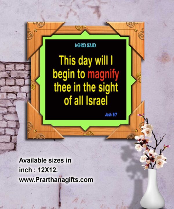 Ref :  This day will I begin to magnify thee in the sight of all Israel, Joshua 3:7