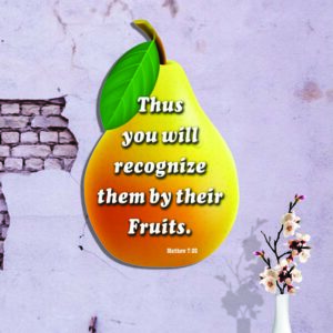 Ref : Thus you will recognize them by their fruits. Matthew 7:20