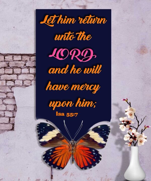 Ref : let him return unto the LORD, and he will have mercy upon him; Isaiah 55:7