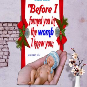 Ref : Before I formed you in the womb I knew you, Jeremiah 1:5