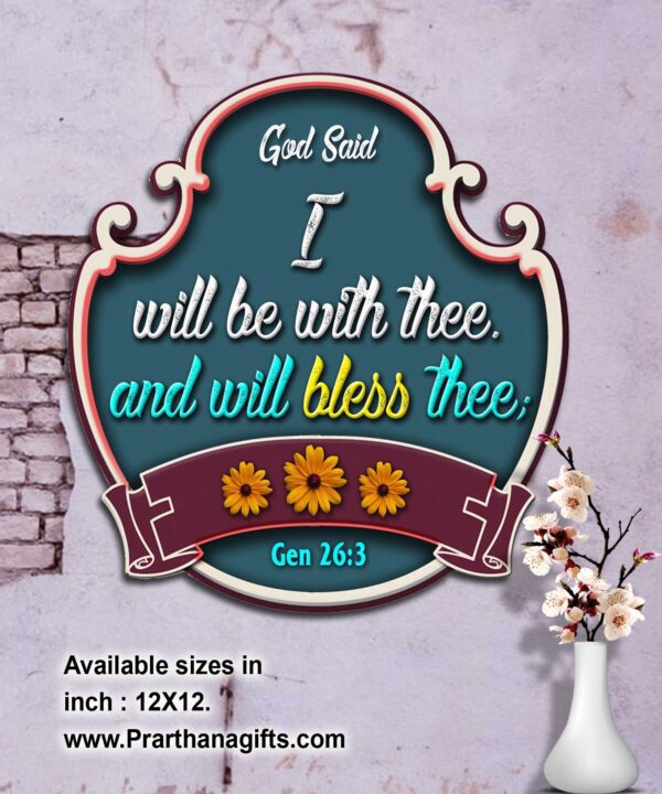 Ref : I will be with thee, and will bless thee; Genesis 26:3