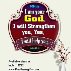 Ref : I am your God. I will strengthen you, Yes, I will help you, Isaiah 41:10