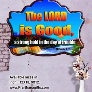 Ref :  The LORD is good, a strong hold in the day of trouble; Nahum 1:7