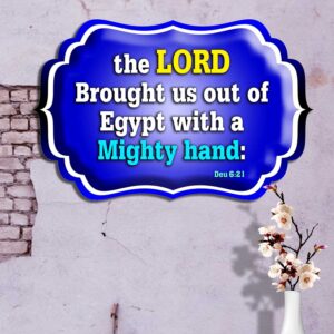 the LORD brought us out of Egypt with a mighty hand: Deuteronomy 6:21