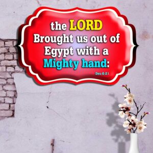 the LORD brought us out of Egypt with a mighty hand: Deuteronomy 6:21