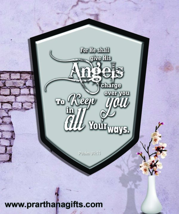 Ref : For he shall give his angels charge over You, to keep You in all thy ways. Psalm 91:11