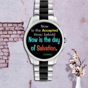 Ref : now is the accepted time; behold, now is the day of salvation. 2 Corinthians 6:2