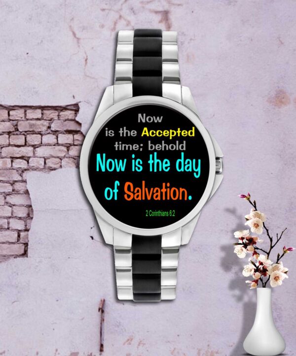 Ref : now is the accepted time; behold, now is the day of salvation. 2 Corinthians 6:2